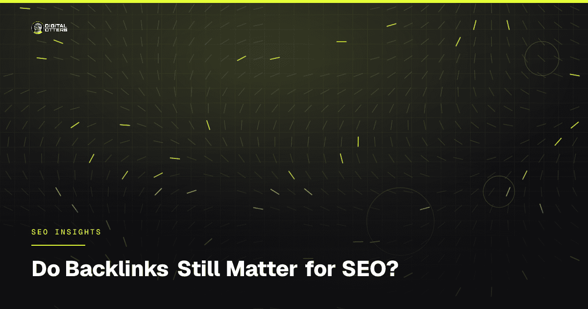 Do Backlinks Still Matter for SEO? - Digital Otters
