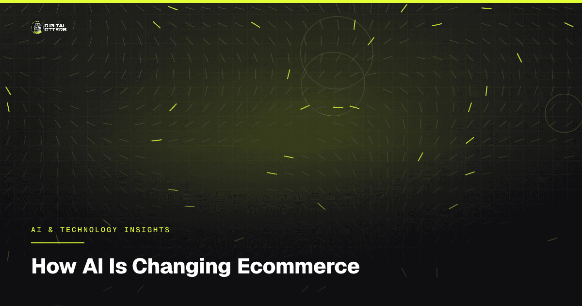 How AI Is Changing Ecommerce - Digital Otters