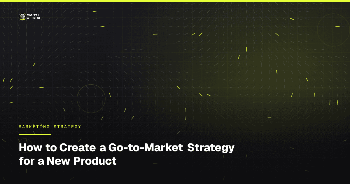 How to Create a Go-to-Market Strategy for a New Product - Digital Otters
