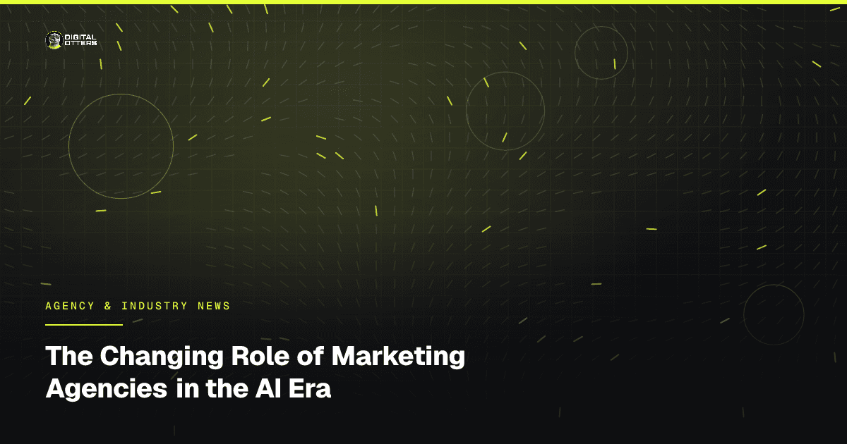The Changing Role of Marketing Agencies in the AI Era - Digital Otters