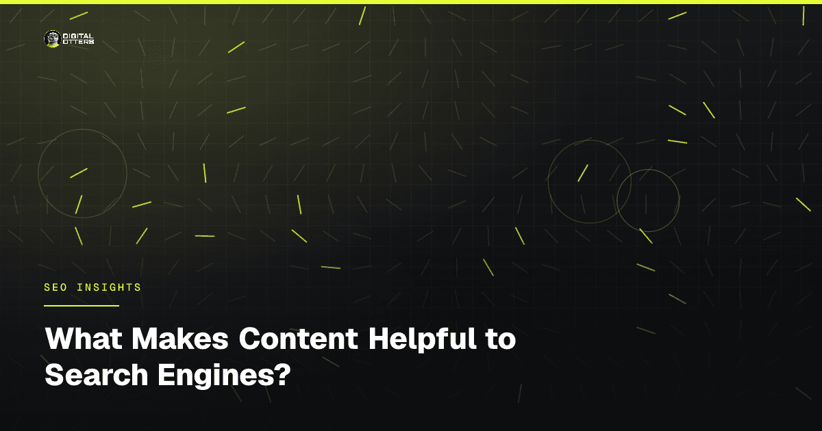 What Makes Content Helpful to Search Engines? - Digital Otters