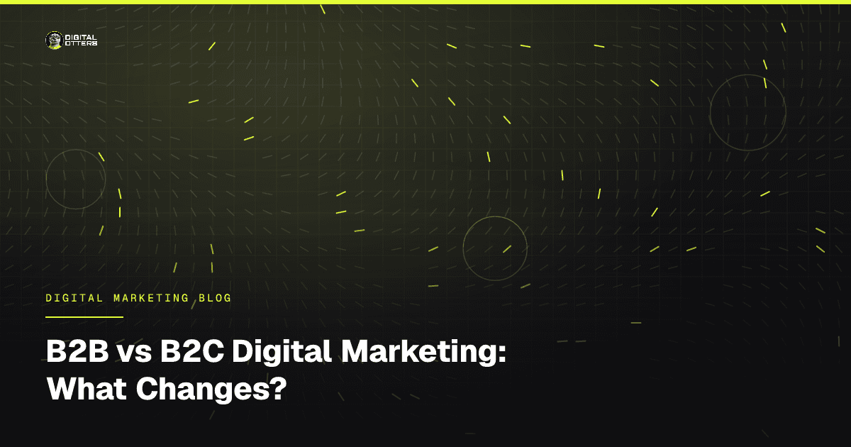 B2B vs B2C Digital Marketing: What Changes? - Digital Otters