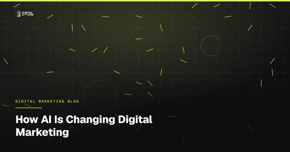 How AI Is Changing Digital Marketing - Digital Otters