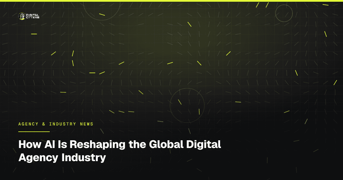 How AI Is Reshaping the Global Digital Agency Industry - Digital Otters