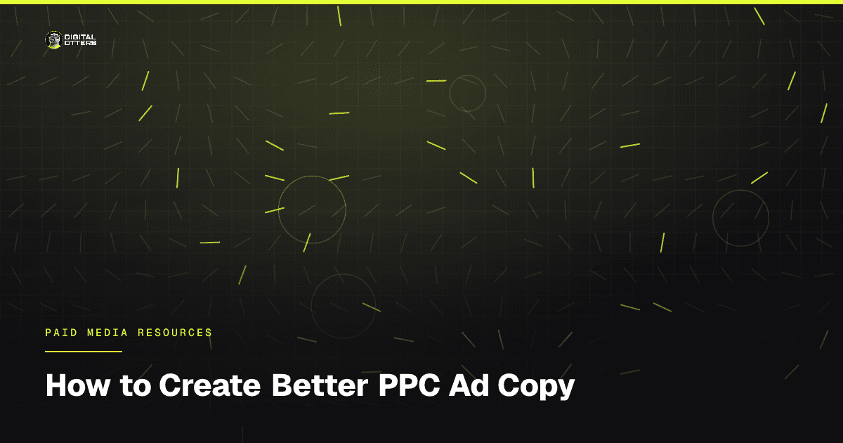 How to Create Better PPC Ad Copy - Digital Otters