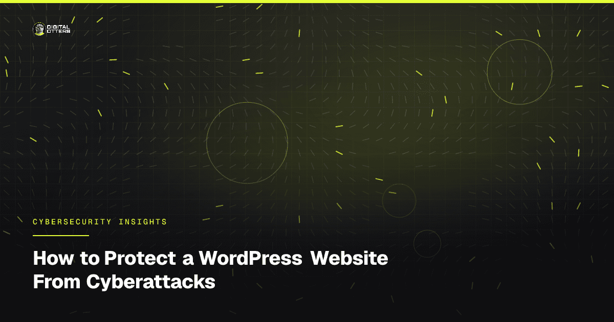 How to Protect a WordPress Website From Cyberattacks - Digital Otters