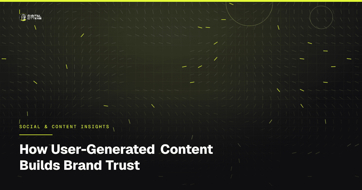 How User-Generated Content Builds Brand Trust - Digital Otters