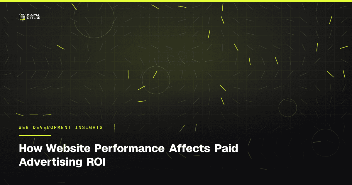 How Website Performance Affects Paid Advertising ROI - Digital Otters