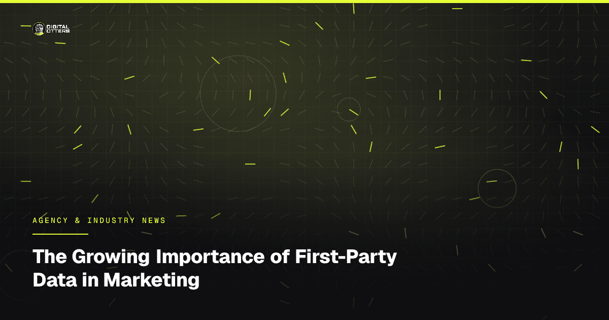The Growing Importance of First-Party Data in Marketing - Digital Otters