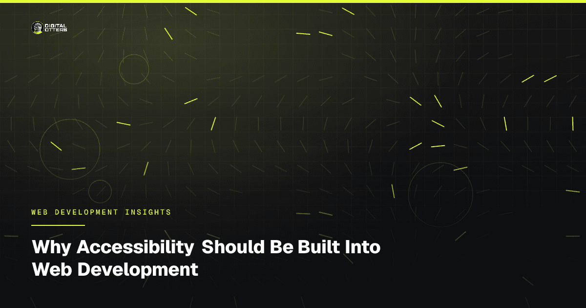 Why Accessibility Should Be Built Into Web Development - Digital Otters