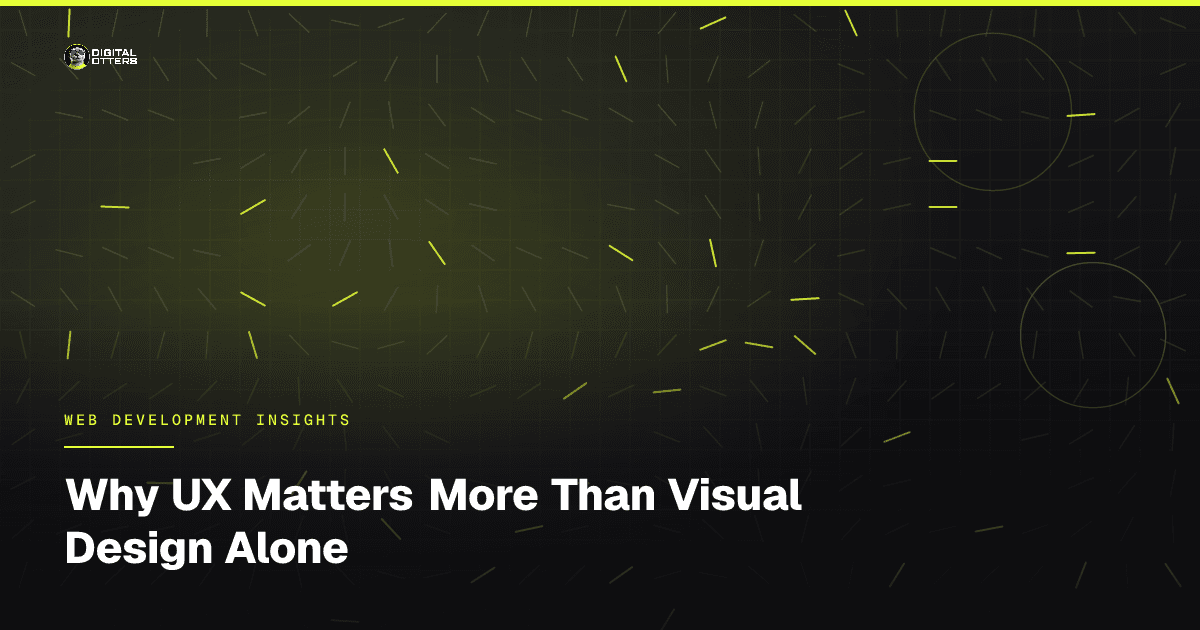 Why UX Matters More Than Visual Design Alone - Digital Otters